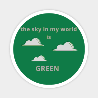 The Sky in My World is Green Magnet